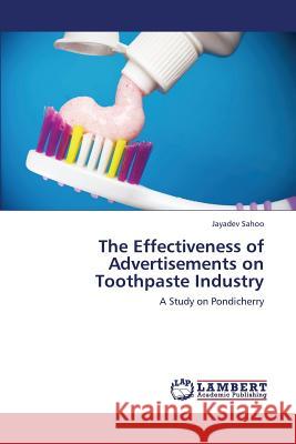 The Effectiveness of Advertisements on Toothpaste Industry Sahoo Jayadev 9783659172885 LAP Lambert Academic Publishing - książka