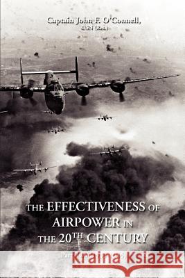 The Effectiveness of Airpower in the 20th Century: Part Two (1939-1945) O'Connell, John F. 9780595457243 iUniverse - książka