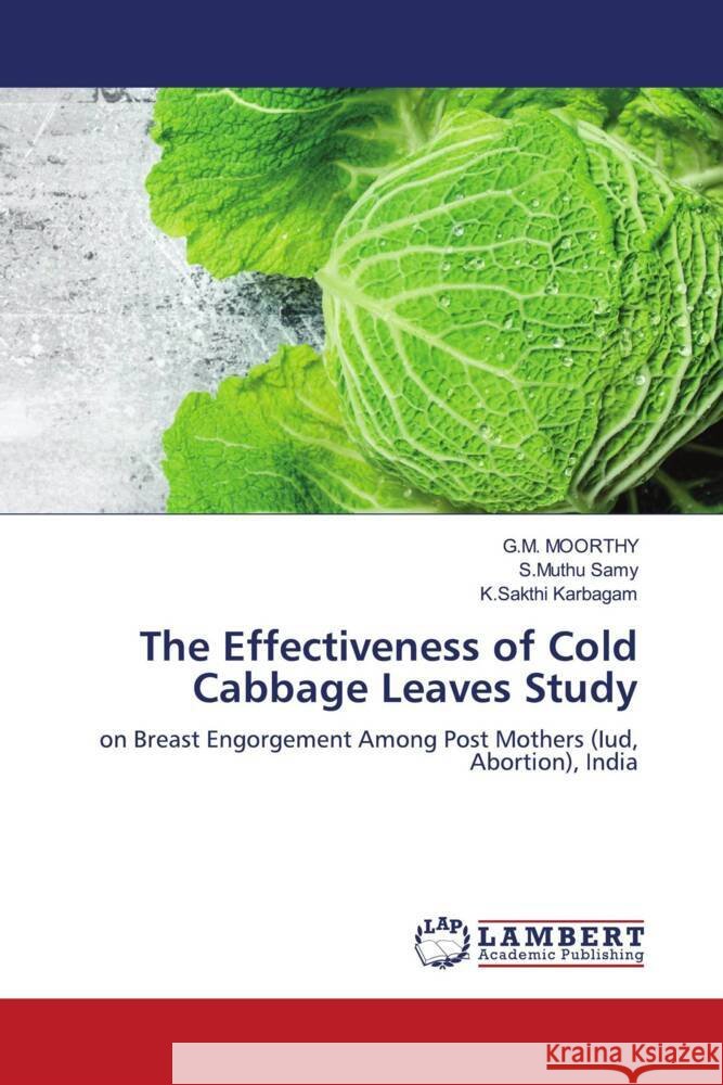 The Effectiveness of Cold Cabbage Leaves Study Moorthy, G.M., Samy, S.Muthu, Karbagam, K.Sakthi 9786205491768 LAP Lambert Academic Publishing - książka