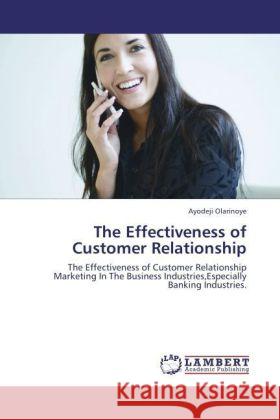 The Effectiveness of Customer Relationship Olarinoye, Ayodeji 9783847330059 LAP Lambert Academic Publishing - książka