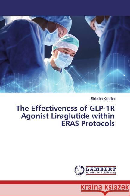 The Effectiveness of GLP-1R Agonist Liraglutide within ERAS Protocols Kaneko, Shizuka 9786139462438 LAP Lambert Academic Publishing - książka