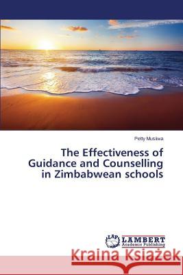 The Effectiveness of Guidance and Counselling in Zimbabwean schools Musiiwa Petty 9783659713231 LAP Lambert Academic Publishing - książka