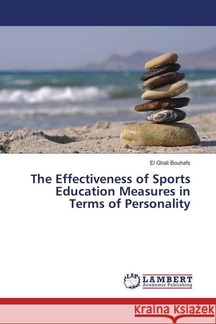 The Effectiveness of Sports Education Measures in Terms of Personality Bouhafs, El Ghali 9786139876563 LAP Lambert Academic Publishing - książka