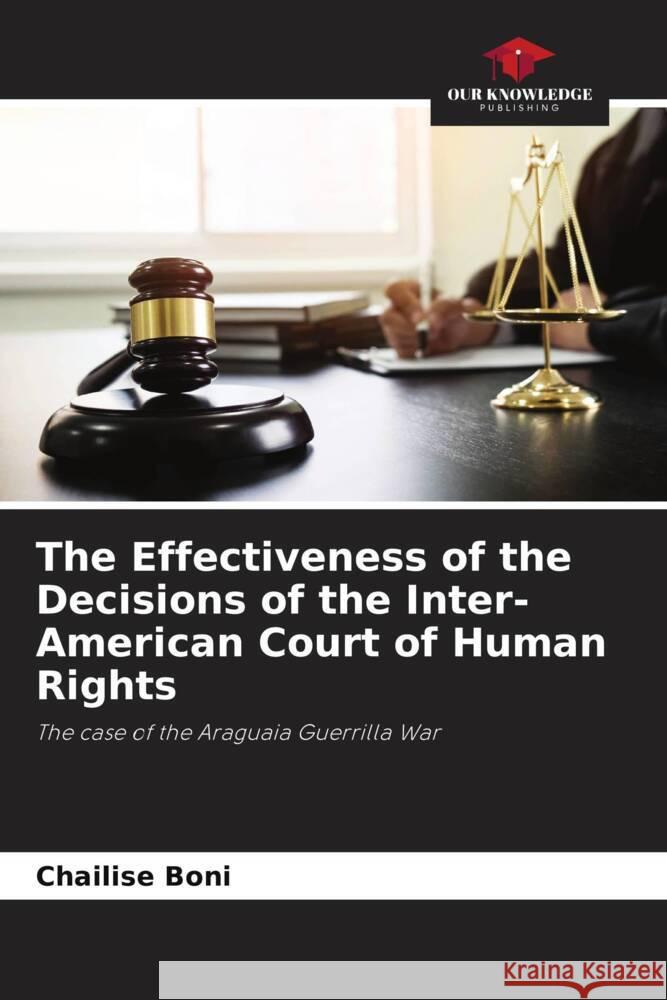 The Effectiveness of the Decisions of the Inter-American Court of Human Rights Boni, Chailise 9786204891309 Our Knowledge Publishing - książka