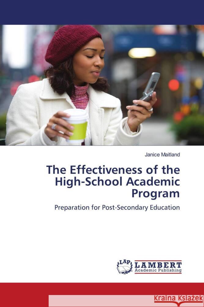 The Effectiveness of the High-School Academic Program : Preparation for Post-Secondary Education Maitland, Janice 9783838327365 LAP Lambert Academic Publishing - książka