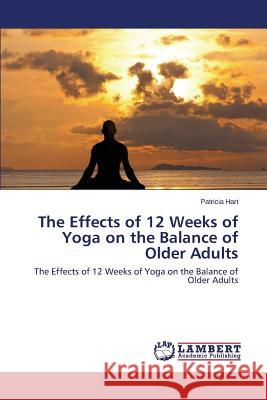 The Effects of 12 Weeks of Yoga on the Balance of Older Adults Hart Patricia 9783659747717 LAP Lambert Academic Publishing - książka