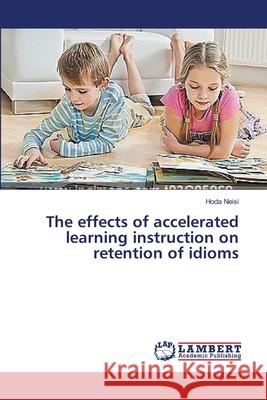 The effects of accelerated learning instruction on retention of idioms Neisi Hoda 9783659551239 LAP Lambert Academic Publishing - książka