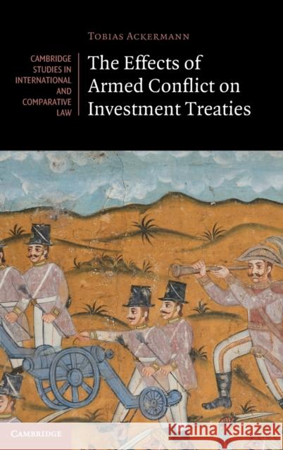 The Effects of Armed Conflict on Investment Treaties Tobias (Ruhr-Universitat, Bochum, Germany) Ackermann 9781009207836 Cambridge University Press - książka
