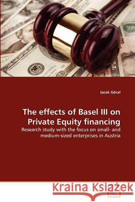 The effects of Basel III on Private Equity financing Göral, Jacek 9783639379839 VDM Verlag - książka