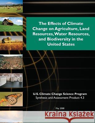 The Effects of Climate Change on Agriculture, Land Resources, Water Resources, and Biodiversity in the United States U. S. Climate Change Science Program 9781500397388 Createspace - książka