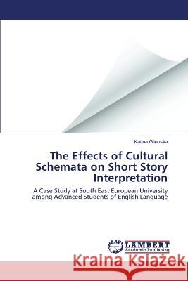 The Effects of Cultural Schemata on Short Story Interpretation Gjinoska Katina 9783659767968 LAP Lambert Academic Publishing - książka