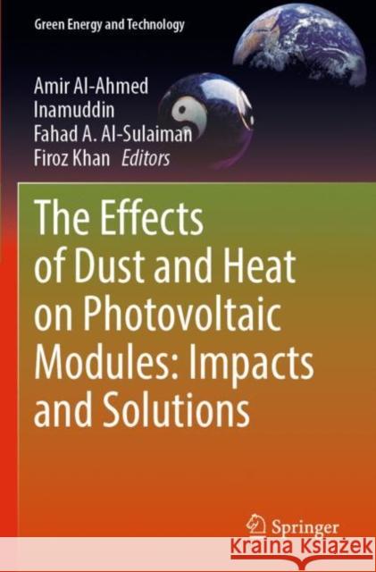 The Effects of Dust and Heat on Photovoltaic Modules: Impacts and Solutions Amir Al-Ahmed Inamuddin                                Fahad A. Al-Sulaiman 9783030846374 Springer - książka