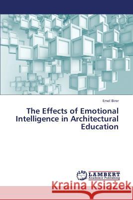 The Effects of Emotional Intelligence in Architectural Education Birer Emel 9783838387437 LAP Lambert Academic Publishing - książka