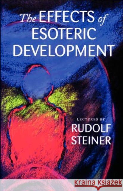 The Effects of Esoteric Development: Ten Lectures at The Hague, March 20-29, 1913 Rudolf Steiner, C. Bamford, A.H. Parker, J. Gates 9780880104203 Anthroposophic Press Inc - książka