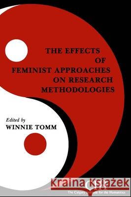 The Effects of Feminist Approaches on Research Methodologies Winnifred Tomm 9780889209862 Calgary Institute for Humanities - książka