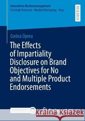 The Effects of Impartiality Disclosure on Brand Objectives for No and Multiple Product Endorsements Corina Oprea 9783658413637 Springer Fachmedien Wiesbaden - książka