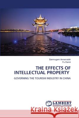 The Effects of Intellectual Property Sanmugam Annamalah Fu Danni 9786207486892 LAP Lambert Academic Publishing - książka