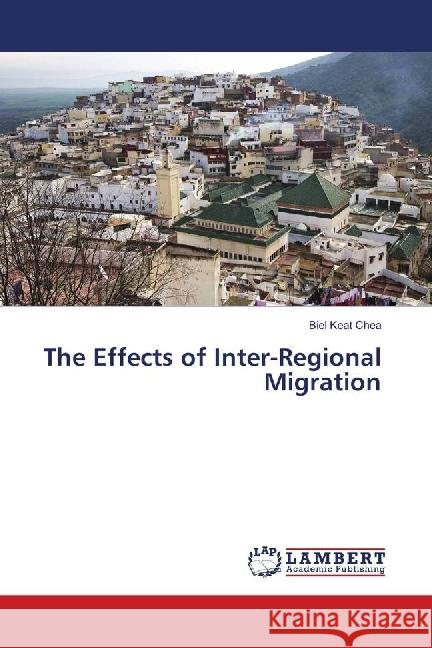 The Effects of Inter-Regional Migration Keat Chea, Biel 9786139905836 LAP Lambert Academic Publishing - książka