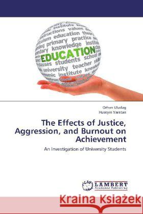 The Effects of Justice, Aggression, and Burnout on Achievement : An Investigation of University Students Uludag, Orhan; Yaratan, Hüseyin 9783659144714 LAP Lambert Academic Publishing - książka