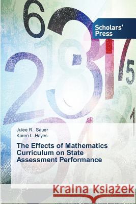 The Effects of Mathematics Curriculum on State Assessment Performance Sauer Julee R.                           Hayes Karen L. 9783639708370 Scholars' Press - książka