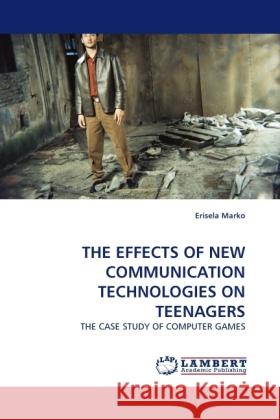 The Effects of New Communication Technologies on Teenagers Erisela Marko 9783844390865 LAP Lambert Academic Publishing - książka