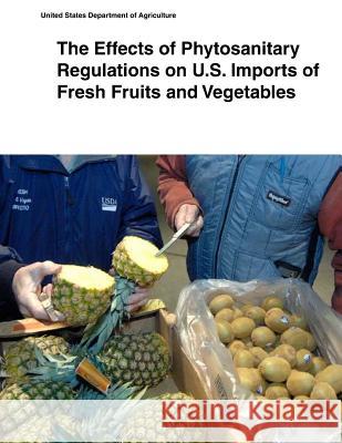 The Effects of Phytosanitary Regulations on U.S. Imports of Fresh Fruits and Vegetables United States Department of Agriculture 9781505433357 Createspace - książka