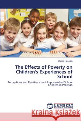 The Effects of Poverty on Children's Experiences of School Shahid Hussain 9783659212499 LAP Lambert Academic Publishing - książka