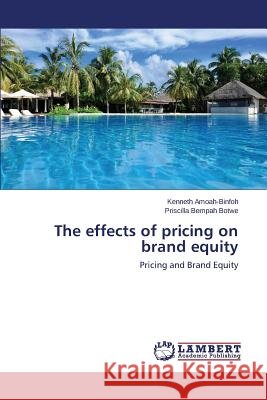 The effects of pricing on brand equity Amoah-Binfoh Kenneth 9783659676833 LAP Lambert Academic Publishing - książka