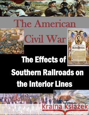 The Effects of Southern Railroads on the Interior Lines U. S. Military Academy                   Penny Hill Press 9781519703286 Createspace Independent Publishing Platform - książka