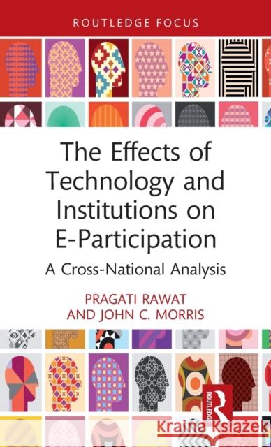 The Effects of Technology and Institutions on E-Participation: A Cross-National Analysis Pragati Rawat John C. Morris 9780367755492 Routledge - książka