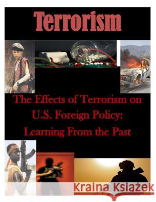 The Effects of Terrorism on U.S. Foreign Policy: Learning From the Past Usmc Command and Staff College 9781500773274 Createspace - książka