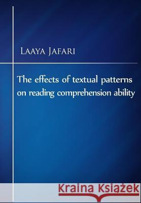 The effects of textual patterns on reading comprehension ability Jafari, Laaya 9781985075658 Createspace Independent Publishing Platform - książka