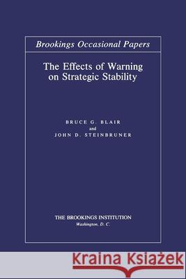 The Effects of Warning on Strategic Stability Bruce G. Blair John D. Steinbruner 9780815709398 Brookings Institution Press - książka