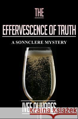 The Effervescence of Truth Ivee Olivares 9781499591446 Createspace - książka