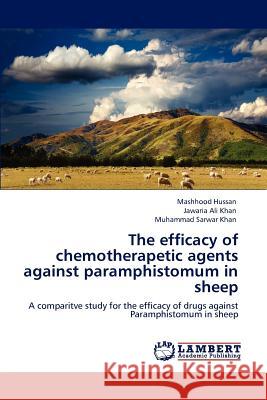 The efficacy of chemotherapetic agents against paramphistomum in sheep Hussan, Mashhood 9783846584811 LAP Lambert Academic Publishing AG & Co KG - książka