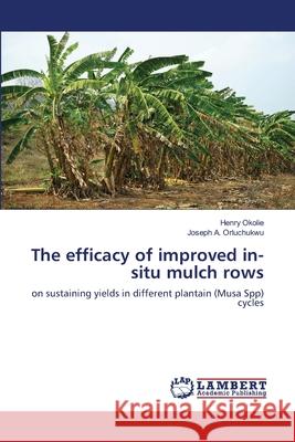 The efficacy of improved in-situ mulch rows Okolie, Henry 9783659968396 LAP Lambert Academic Publishing - książka
