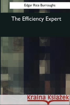 The Efficiency Expert Edgar Rice Burroughs 9781545056608 Createspace Independent Publishing Platform - książka