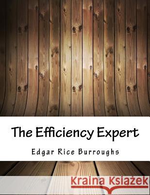 The Efficiency Expert Edgar Rice Burroughs 9781981463275 Createspace Independent Publishing Platform - książka