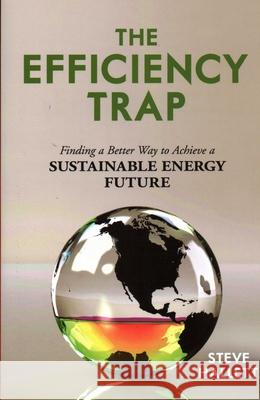 The Efficiency Trap: Finding a Better Way to Achieve a Sustainable Energy Future Steve Hallett 9781616147259 Prometheus Books - książka