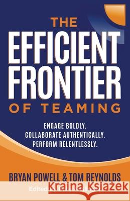 The Efficient Frontier of Teaming: Engage Boldly. Collaborate Authentically. Perform Relentlessly. Bryan Powell Tom Reynolds 9781636805689 Ethos Collective - książka