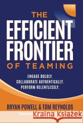 The Efficient Frontier of Teaming: Engage Boldly. Collaborate Authentically. Perform Relentlessly. Bryan Powell Tom Reynolds 9781636805696 Ethos Collective - książka