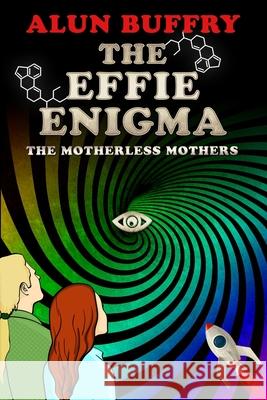 The Effie Enigma: The Motherless Mothers Alun Buffry, Jacqui Malkin 9780993210792 Abefree Publishing - książka