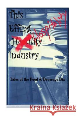 The EFFIN Hostility/Hospitality Industry: Tales of the Food and Beverage Biz James, Nick 9781523280483 Createspace Independent Publishing Platform - książka