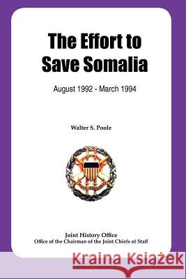 The Effort to Save Somalia, August 1922 - March 1994 Walter S. Poole 9781780398426 Military Bookshop - książka