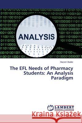 The EFL Needs of Pharmacy Students: An Analysis Paradigm Bader Hazem 9783659743801 LAP Lambert Academic Publishing - książka