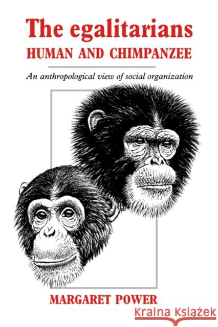 The Egalitarians - Human and Chimpanzee: An Anthropological View of Social Organization Power, Margaret 9780521018265 Cambridge University Press - książka