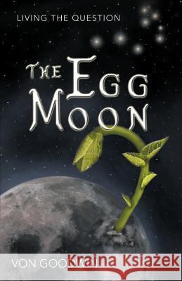 The Egg Moon: Living the Question Goodwin, Von 9781452534169 Balboa Press - książka