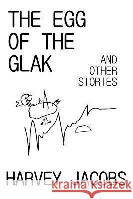 The Egg of the Glak: and other stories Jacobs, Harvey 9781544276786 Createspace Independent Publishing Platform - książka