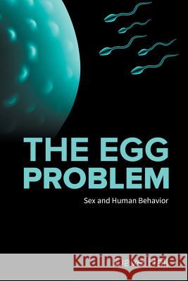 The Egg Problem: Sex and Human Behavior Dave Hall 9781483494777 Lulu.com - książka