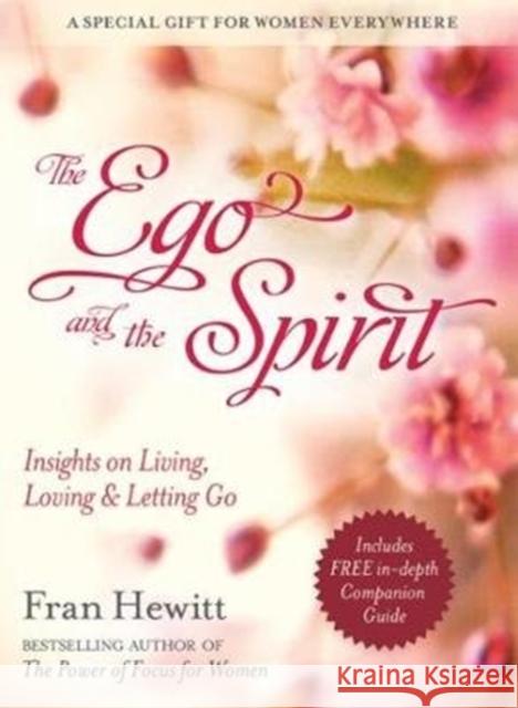 The Ego and Spirit: Insights on Living, Loving and Letting Go Fran Hewitt 9780757319990 Health Communications - książka